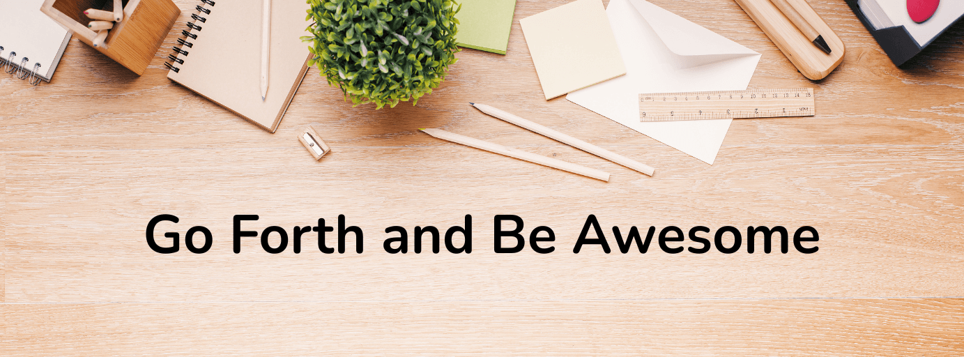 Go Forth and Be Awesome